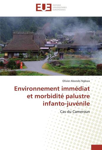 Couverture du livre « Environnement immédiat et morbidité palustre infanto-juvénile » de Olivier Abondo Ngbwa aux éditions Editions Universitaires Europeennes