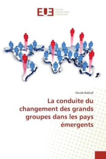 Couverture du livre « La conduite du changement des grands groupes dans les pays emergents » de Bakkali Houda aux éditions Editions Universitaires Europeennes