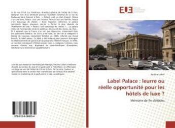 Couverture du livre « Label Palace : leurre ou réelle opportunité pour les hôtels de luxe ? : Mémoire de fin d'études » de Pauline Lefort aux éditions Editions Universitaires Europeennes