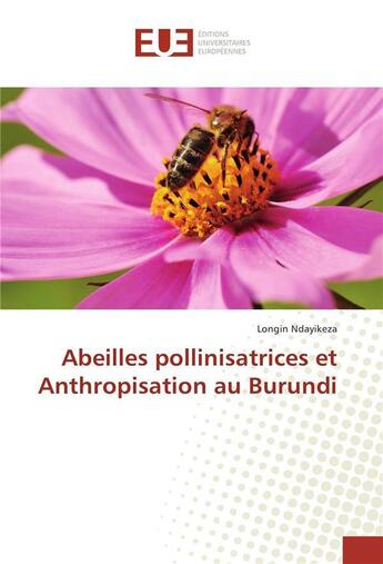 Couverture du livre « Abeilles pollinisatrices et anthropisation au burundi » de Ndayikeza Longin aux éditions Editions Universitaires Europeennes