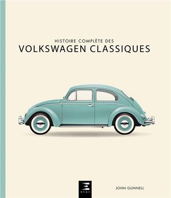 Couverture du livre « Histoire complète des Volkswagen classiques » de John Gunnel aux éditions Etai