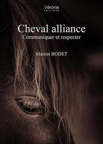 Couverture du livre « Cheval alliance : communiquer et respecter » de Marion Bodet aux éditions Verone