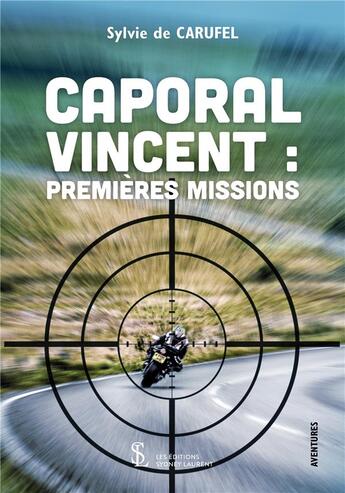 Couverture du livre « Caporal Vincent : premières missions » de Sylvain De Carufel aux éditions Sydney Laurent