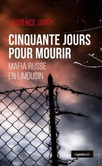 Couverture du livre « Cinquante jours pour mourir ; mafia russe en Limousin » de Laurence Jardy aux éditions Geste