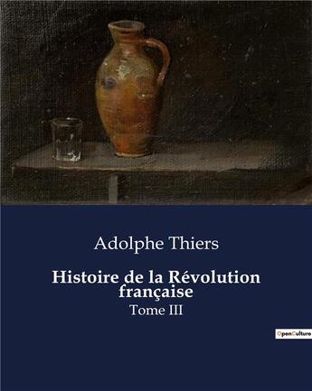 Couverture du livre « Histoire de la Révolution française : Tome III » de Adolphe Thiers aux éditions Culturea