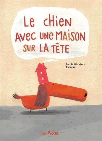 Couverture du livre « Le chien avec une maison sur la tête » de Ingrid Chabbert et Barroux aux éditions Tom Poche