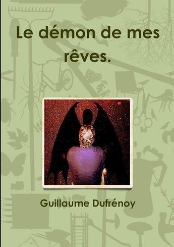 Couverture du livre « Le démon de mes rêves. » de Guillaume Dufrénoy aux éditions Lulu