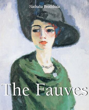 Couverture du livre « The Fauves » de Nathalia Brodskaya aux éditions Parkstone International