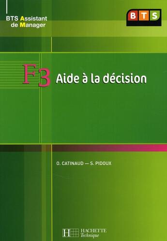 Couverture du livre « BTS 1 assistant manager ; F3 aide à la décision ; livre de lélève » de Pidoux/Catinaud aux éditions Hachette Education