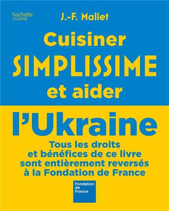 Couverture du livre « Simplissime : cuisiner simplissime et aider l'Ukraine » de Jean-François Mallet aux éditions Hachette Pratique