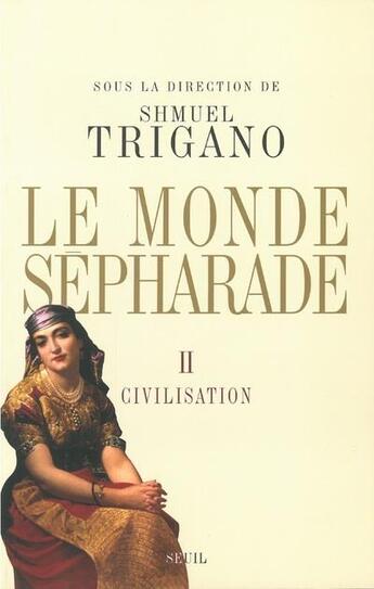 Couverture du livre « Le monde sépharade Tome 2 ; civilisation » de Shmuel Trigano et Collectif aux éditions Seuil