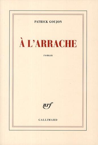 Couverture du livre « À l'arrache » de Patrick Goujon aux éditions Gallimard