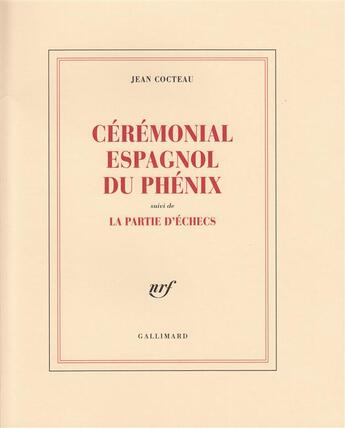 Couverture du livre « Cérémonial espagnol du Phénix ; la partie d'échecs » de Jean Cocteau aux éditions Gallimard