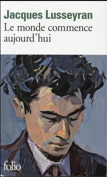 Couverture du livre « Le monde commence aujourd'hui » de Jacques Lusseyran aux éditions Folio