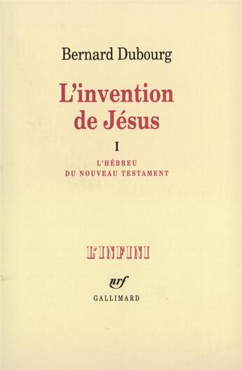 Couverture du livre « L'invention de jesus - vol01 - l'hebreu du nouveau testament » de Bernard Dubourg aux éditions Gallimard