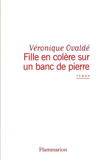 Couverture du livre « Fille en colère sur un banc de pierre » de Veronique Ovalde aux éditions Flammarion