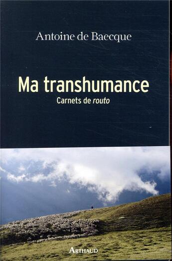 Couverture du livre « Ma transhumance ; carnets de routo » de Antoine De Baecque aux éditions Arthaud