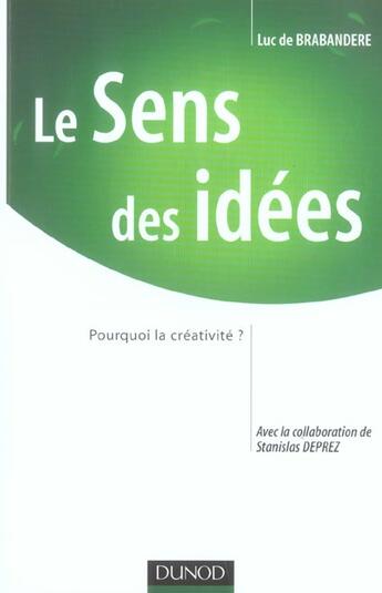 Couverture du livre « Le sens des idees - pourquoi la creativite ? » de Brabandere/Deprez aux éditions Dunod