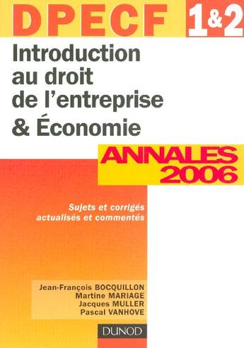 Couverture du livre « Dpecf 1 + 2 ; Initiation Au Droit De L'Entreprise Et Economie ; Annales 2006 » de Jean-Francois Bocquillon et Jacques Muller et Martine Mariage et Pascal Vanhove aux éditions Dunod