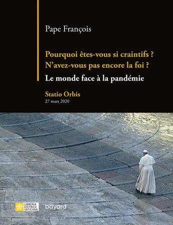 Couverture du livre « Pourquoi êtes-vous si craintifs ? n'avez-vous pas encore la foi ? le monde face à la pandémie » de Pape Francois aux éditions Bayard