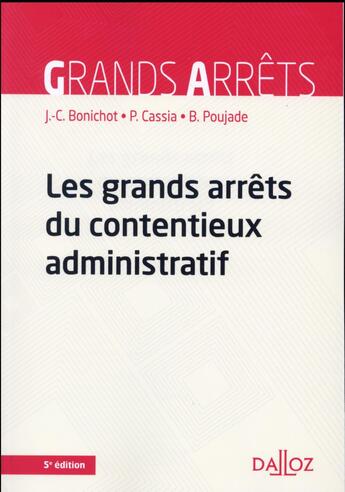 Couverture du livre « Les grands arrêts du contentieux administratifs (5e édition) » de Paul Cassia et Jean-Claude Bonichot et Bernard Poujade aux éditions Dalloz