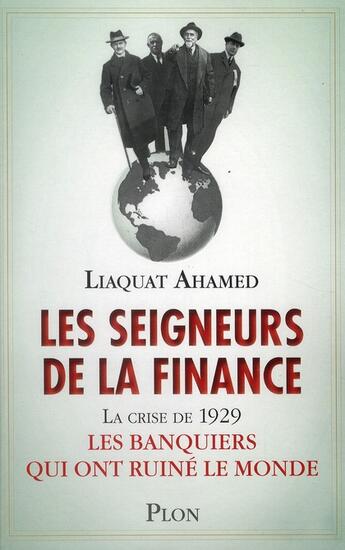 Couverture du livre « Les seigneurs de la finance ; la crise de 1929 les banquiers qui ont ruiné le monde » de Ahamed Liaquat aux éditions Plon