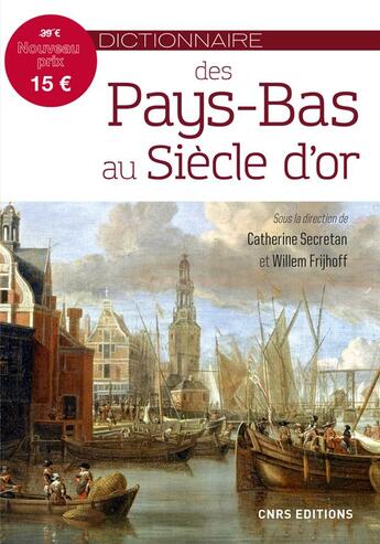 Couverture du livre « Dictionnaire des Pays-Bas au Siècle d'or » de Catherine Secretan et Collectif et Willem Frijhoff aux éditions Cnrs