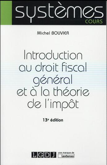 Couverture du livre « Introduction au droit fiscal général et à la théorie de l'impôt (13e édition) » de Michel Bouvier aux éditions Lgdj