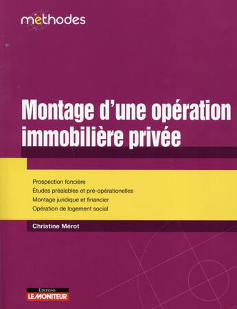 Couverture du livre « Montage d'une opération immobilière privée » de Christine Mérot aux éditions Le Moniteur
