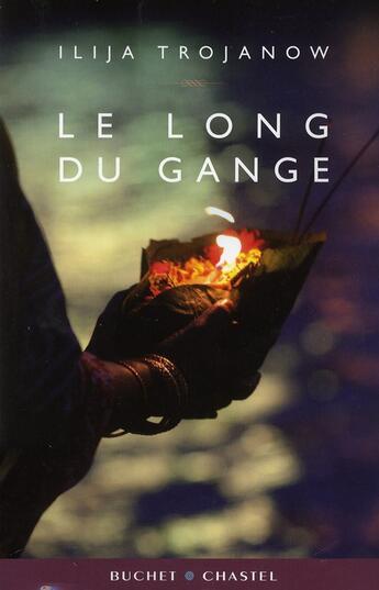 Couverture du livre « Le long du gange » de Ilija Trojanow aux éditions Buchet Chastel