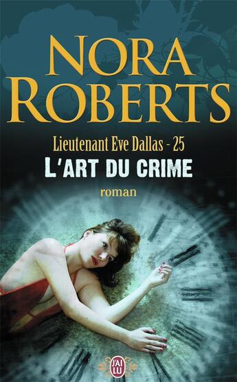 Couverture du livre « Lieutenant Eve Dallas Tome 25 : l'art du crime » de Nora Roberts aux éditions J'ai Lu