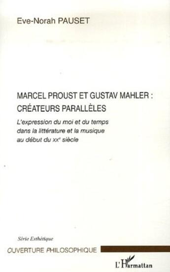 Couverture du livre « Marcel proust et gustav mahler : créateurs parallèles » de Eve-Norah Pauset aux éditions L'harmattan