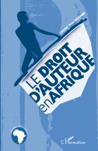 Couverture du livre « Le droit d'auteur en Afrique » de Yvon Laurier Ngombe aux éditions L'harmattan