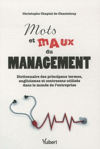 Couverture du livre « Mots et maux du management ; dictionnaire des principaux termes, anglicismes et contresens utilisés dans le monde de l'entrerprise » de Christophe Chaptal De Chanteloup aux éditions Vuibert