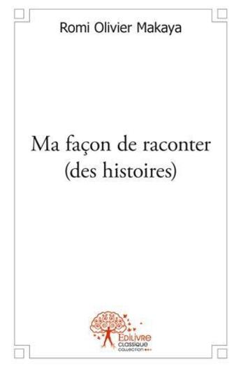 Couverture du livre « Ma façon de raconter (des histoires) » de Romi Olivier Makaya aux éditions Edilivre