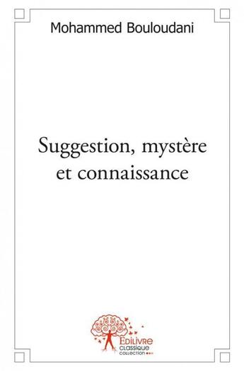 Couverture du livre « Suggestion, mystere et connaissance » de Bouloudani Mohammed aux éditions Edilivre