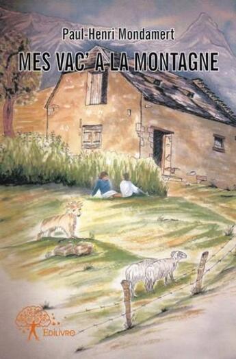 Couverture du livre « Mes vac' à la montagne » de Paul-Henri Mondamert aux éditions Edilivre