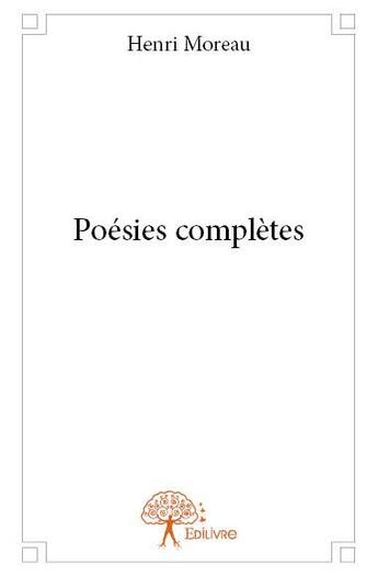 Couverture du livre « Poésies complètes » de Henri Moreau aux éditions Edilivre