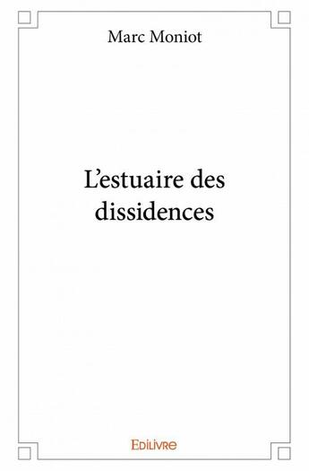 Couverture du livre « L'estuaire des dissidences » de Marc Moniot aux éditions Edilivre