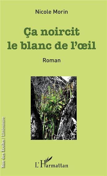 Couverture du livre « Ça noircit le blanc de l'oeil » de Nicole Morin aux éditions L'harmattan