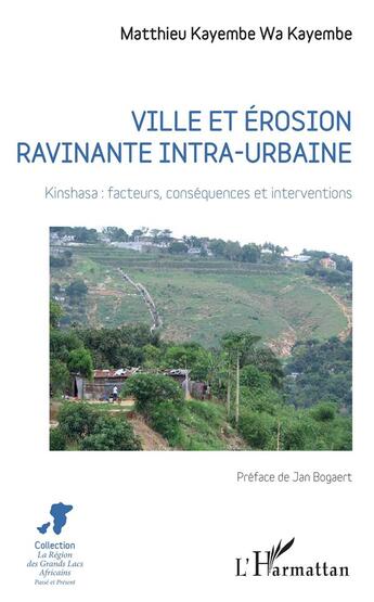 Couverture du livre « Ville et érosion ravinante intra-urbaine ; Kinshasa : facteurs, conséquences et interventions » de Mmatthieu Kayembe Wa Kayembe aux éditions L'harmattan