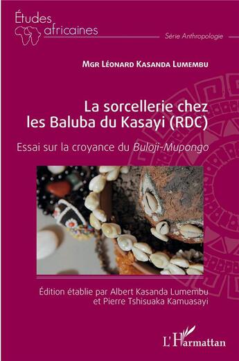 Couverture du livre « La sorcellerie chez les Baluba du Kasayi (RDC) essai sur la croyance du Buloji-Mupongo » de Leonard Kasanda Lumembu aux éditions L'harmattan