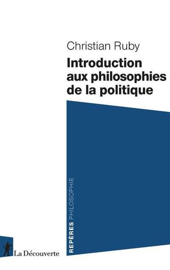 Couverture du livre « Introduction aux philosophies de la politique » de Christian Ruby aux éditions La Decouverte