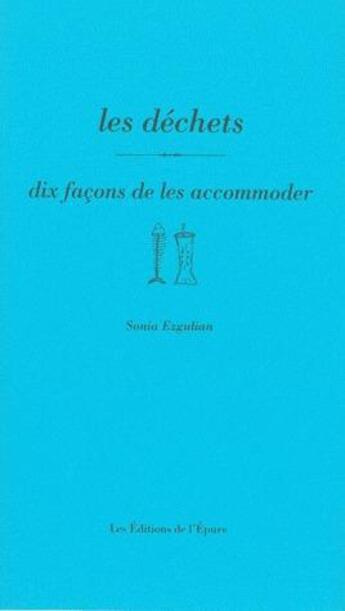 Couverture du livre « Dix façons de le préparer : les déchets, dix façons de les accomoder » de Sonia Ezgulian aux éditions Les Editions De L'epure