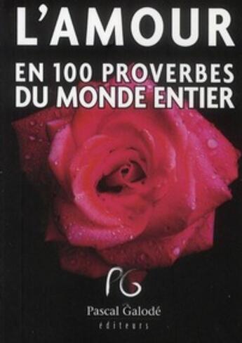 Couverture du livre « L'amour en 100 proverbes du monde entier (édition 2010) » de Mathias Philibert aux éditions Pascal Galode