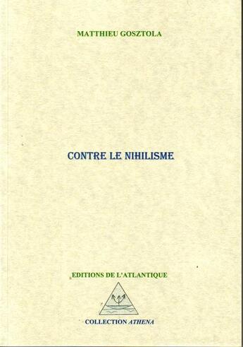 Couverture du livre « Contre le nihilisme » de Matthieu Gosztola aux éditions Editions De L'atlantique