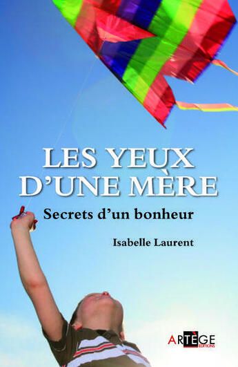 Couverture du livre « Les yeux d'une mère ; secrets d'un bonheur » de Isabelle Laurent aux éditions Artege