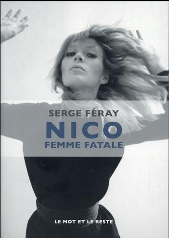 Couverture du livre « Nico, femme fatale » de Serge Feray aux éditions Le Mot Et Le Reste
