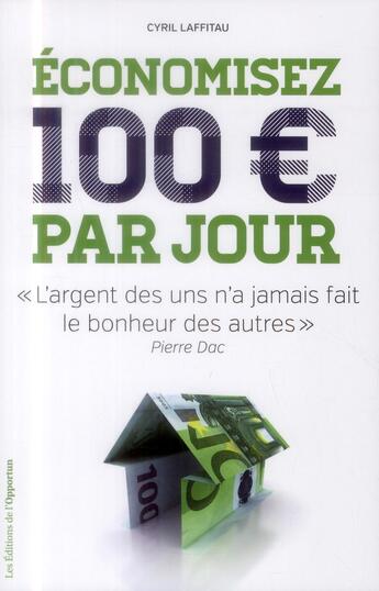 Couverture du livre « Économisez 100 euros par jour » de Cyril Laffitau aux éditions L'opportun