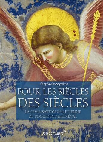 Couverture du livre « Pour les siècles des siècles ; la civilisation chrétienne de l'Occident médiéval » de Voskoboynikov? Oleg aux éditions Vendemiaire